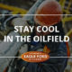 stay cool, oilfield, tips
